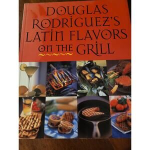 Douglas Rodriguez's Latin Flavors on the Grill